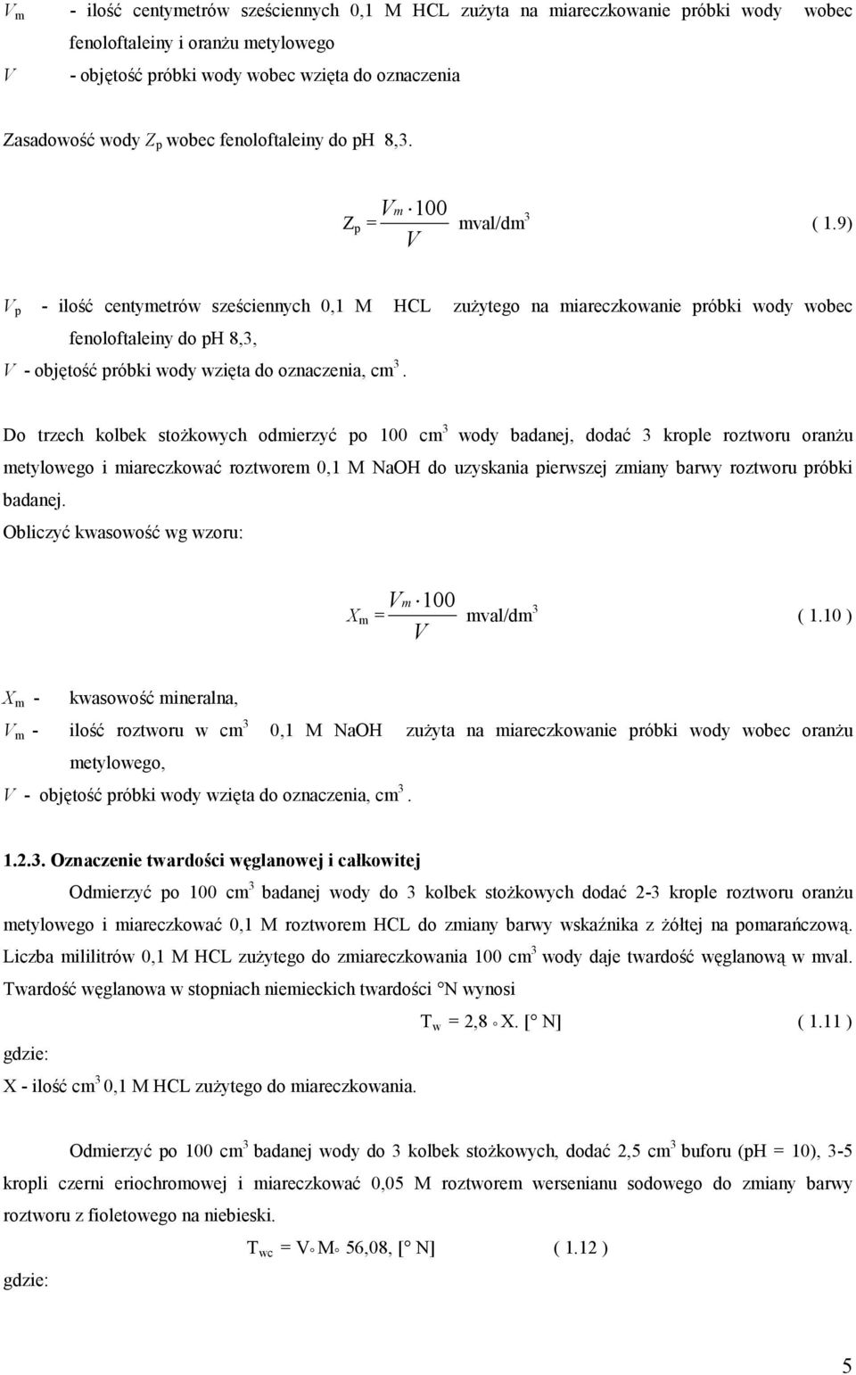 9) p - ilość centymetrów sześciennych 0,1 M HCL zużytego na miareczkowanie próbki wody wobec fenoloftaleiny do ph 8,, - objętość próbki wody wzięta do oznaczenia, cm.