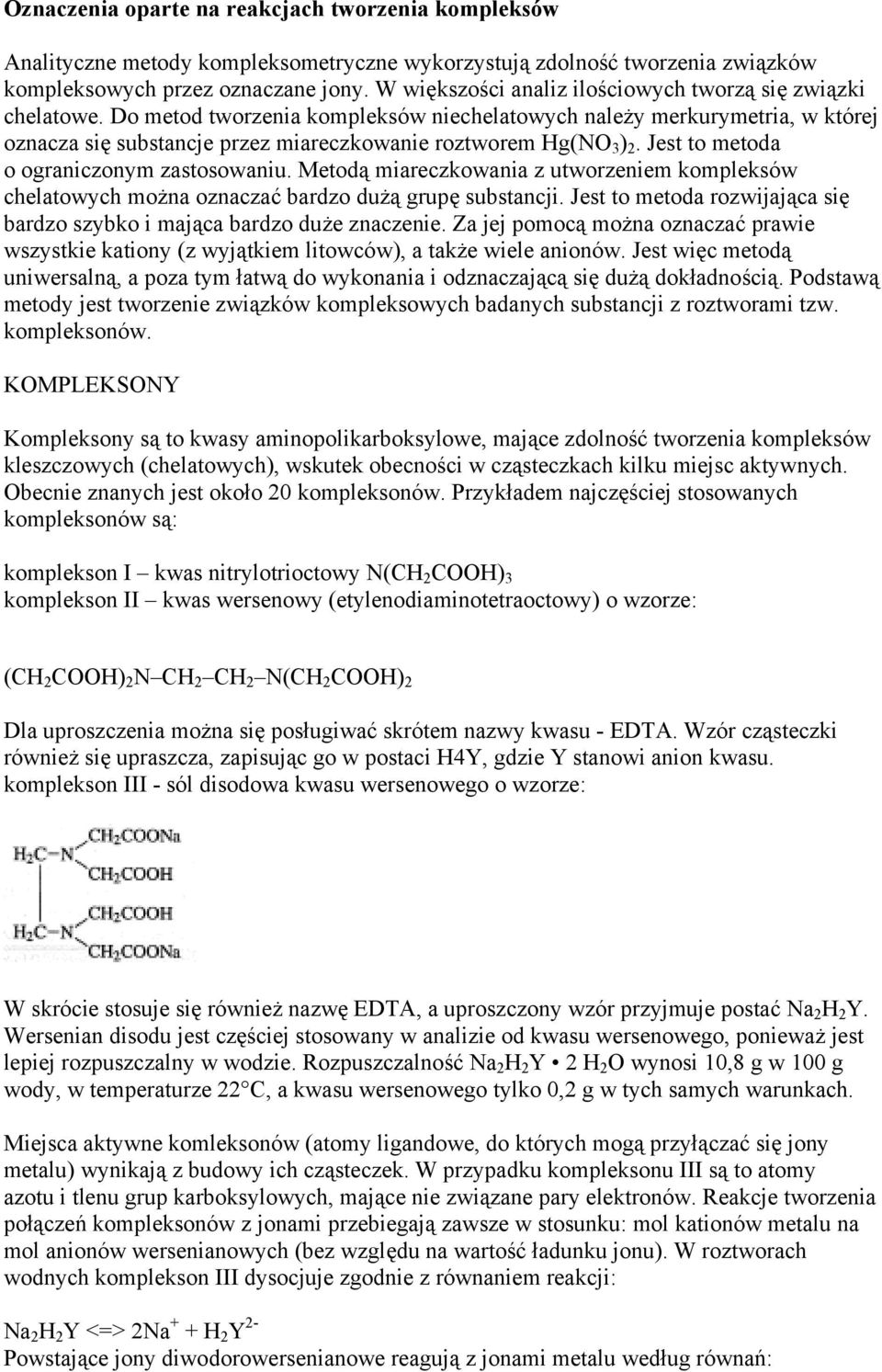 Do metod tworzenia kompleksów niechelatowych należy merkurymetria, w której oznacza się substancje przez miareczkowanie roztworem Hg(NO 3 ) 2. Jest to metoda o ograniczonym zastosowaniu.