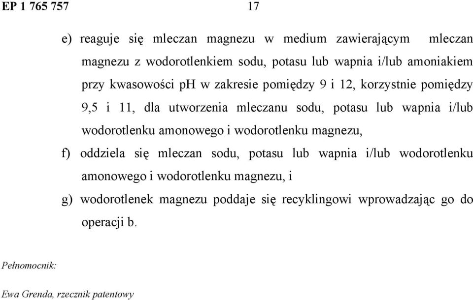 i/lub wodorotlenku amonowego i wodorotlenku magnezu, f) oddziela się mleczan sodu, potasu lub wapnia i/lub wodorotlenku amonowego i