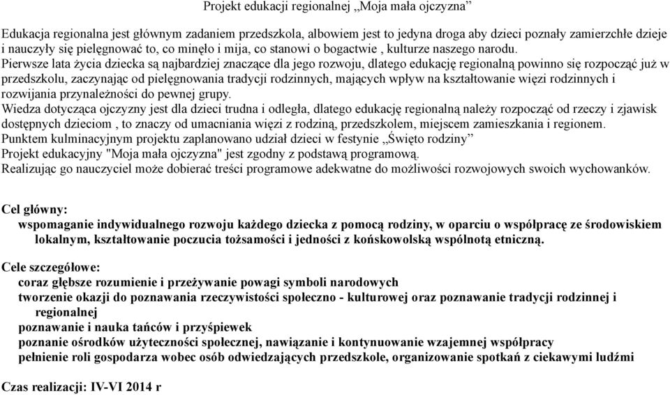 Pierwsze lata życia dziecka są najbardziej znaczące dla jego rozwoju, dlatego edukację regionalną powinno się rozpocząć już w przedszkolu, zaczynając od pielęgnowania tradycji rodzinnych, mających