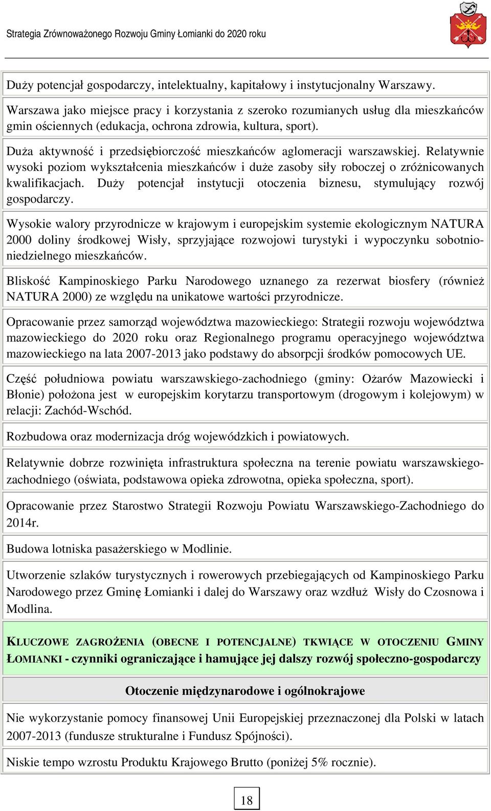 Duża aktywność i przedsiębiorczość mieszkańców aglomeracji warszawskiej. Relatywnie wysoki poziom wykształcenia mieszkańców i duże zasoby siły roboczej o zróżnicowanych kwalifikacjach.