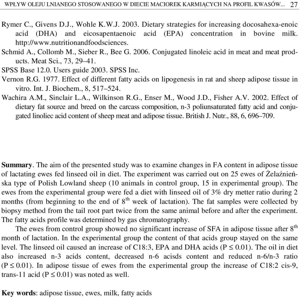 , Bee G. 2006. Conjugated linoleic acid in meat and meat products. Meat Sci., 73, 29 41. SPSS Base 12.0. Users guide 2003. SPSS Inc. Vernon R.G. 1977.