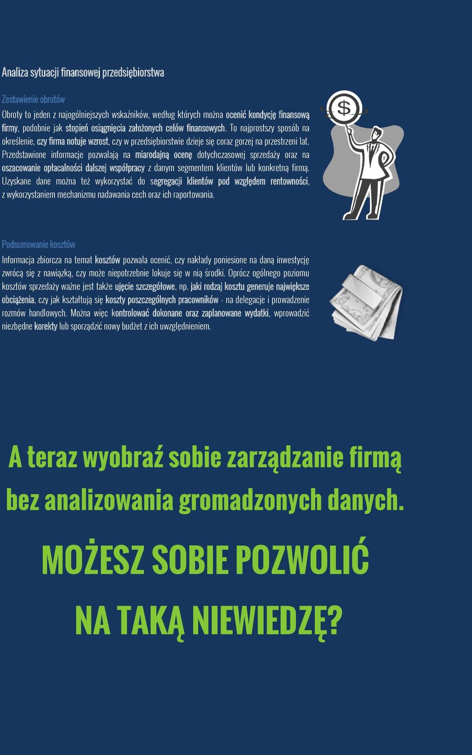 Przedstawione informacje pozwalają na miarodajną ocenę dotychczasowej sprzedaży oraz na oszacowanie opłacalności dalszej współpracy z danym segmentem klientów lub konkretną firmą.