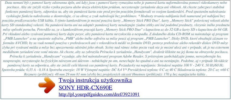 Ak chcete zabezpeci stabilnú funkcnos pamäovej karty, odporúca sa, aby ste pamäovú kartu este pred prvým pouzitím formátovali vo svojom kamkordéri.