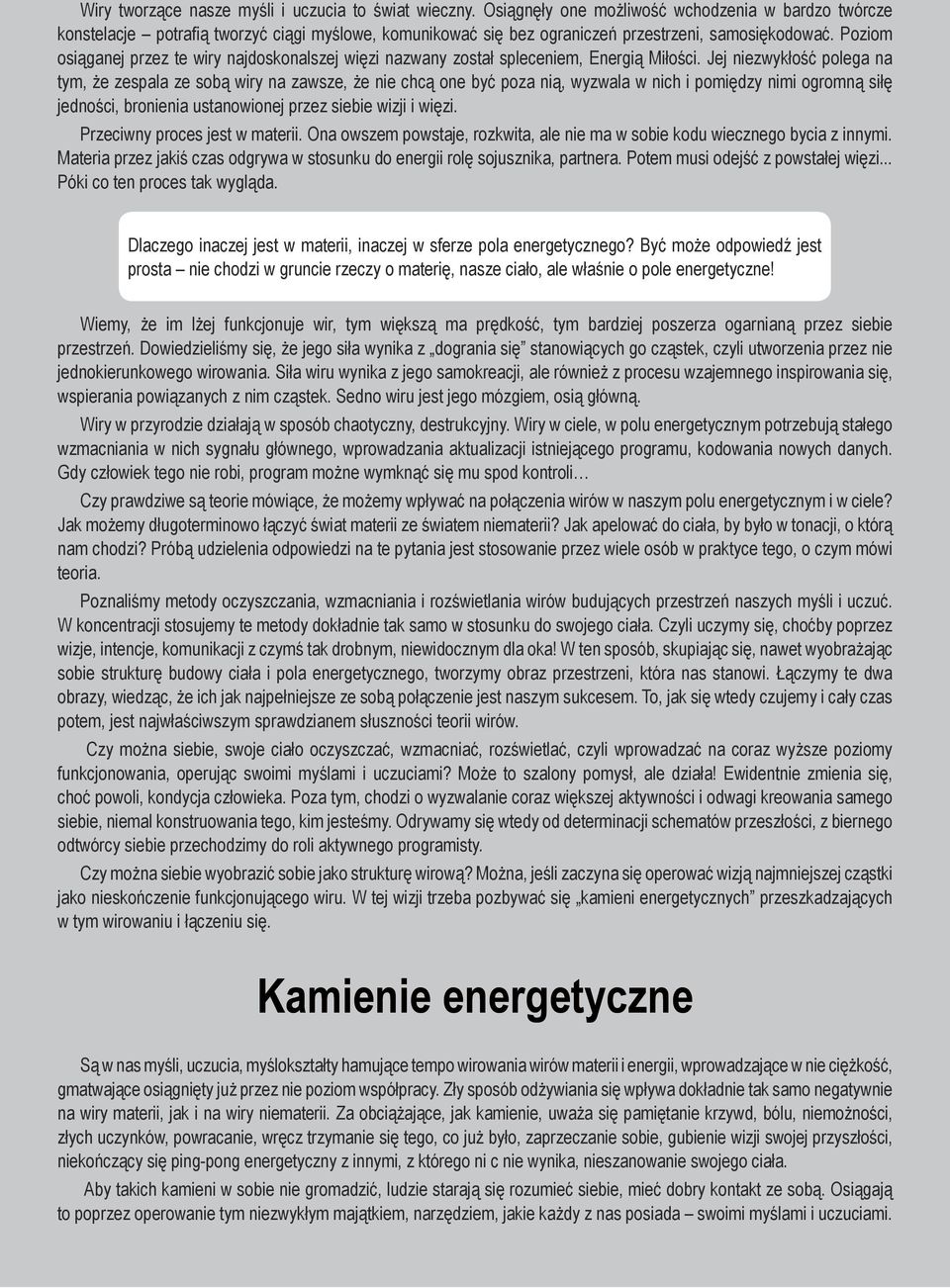 Poziom osiąganej przez te wiry najdoskonalszej więzi nazwany został spleceniem, Energią Miłości.