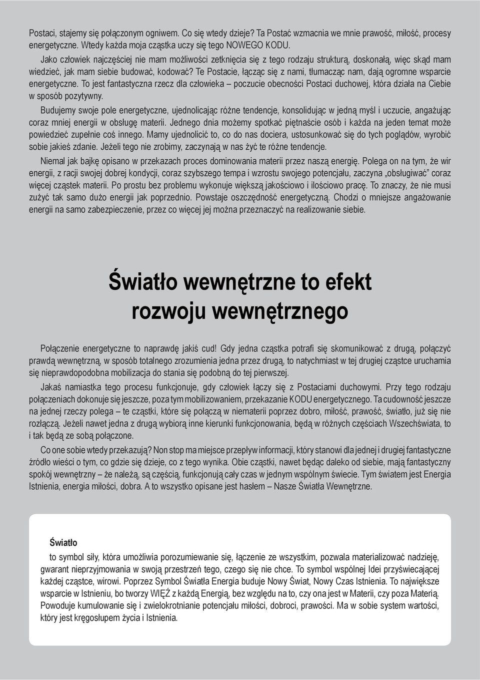 Te Postacie, łącząc się z nami, tłumacząc nam, dają ogromne wsparcie energetyczne.