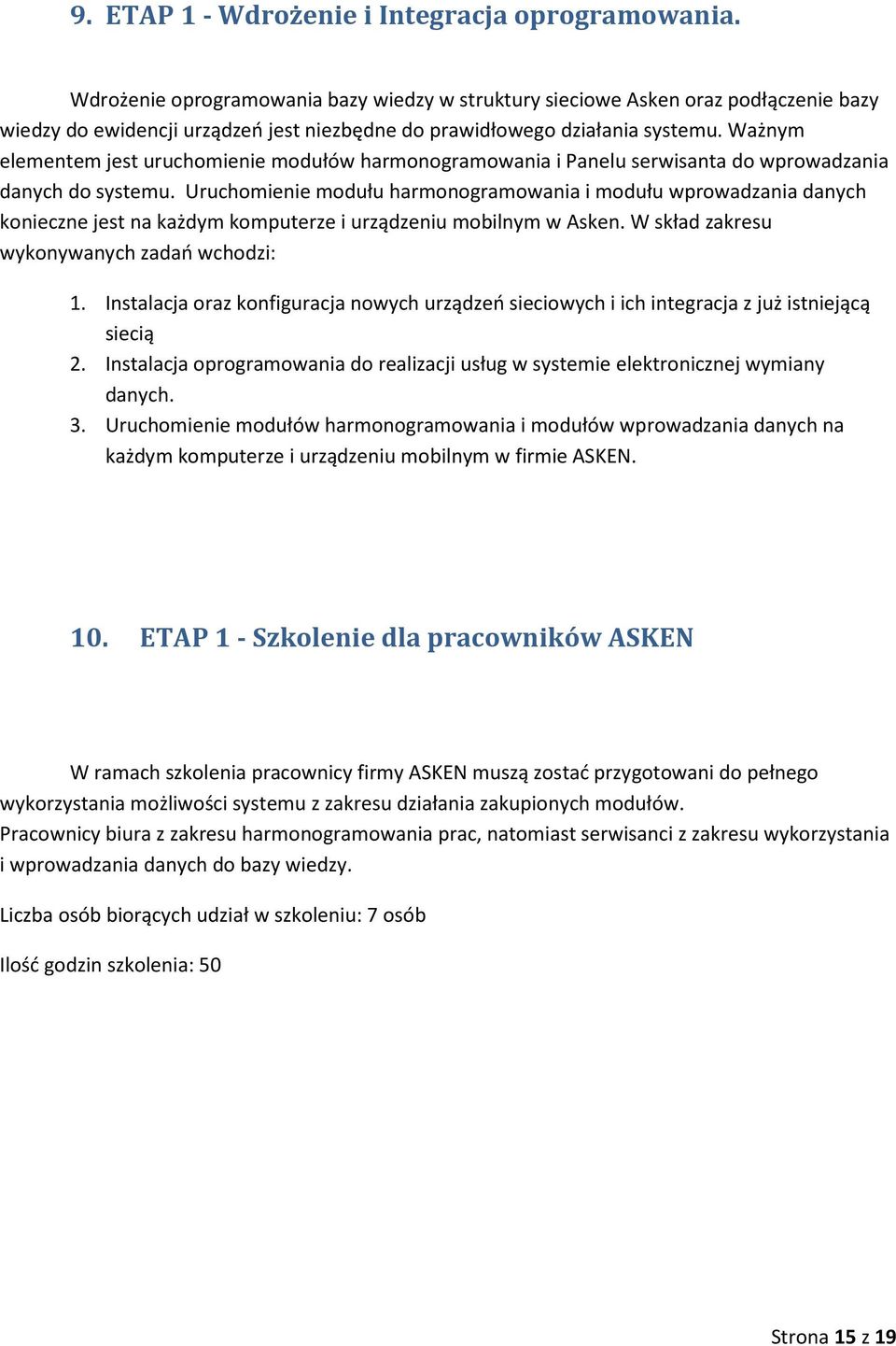 Uruchmienie mdułu harmngramwania i mdułu wprwadzania danych knieczne jest na każdym kmputerze i urządzeniu mbilnym w Asken. W skład zakresu wyknywanych zadań wchdzi: 1.