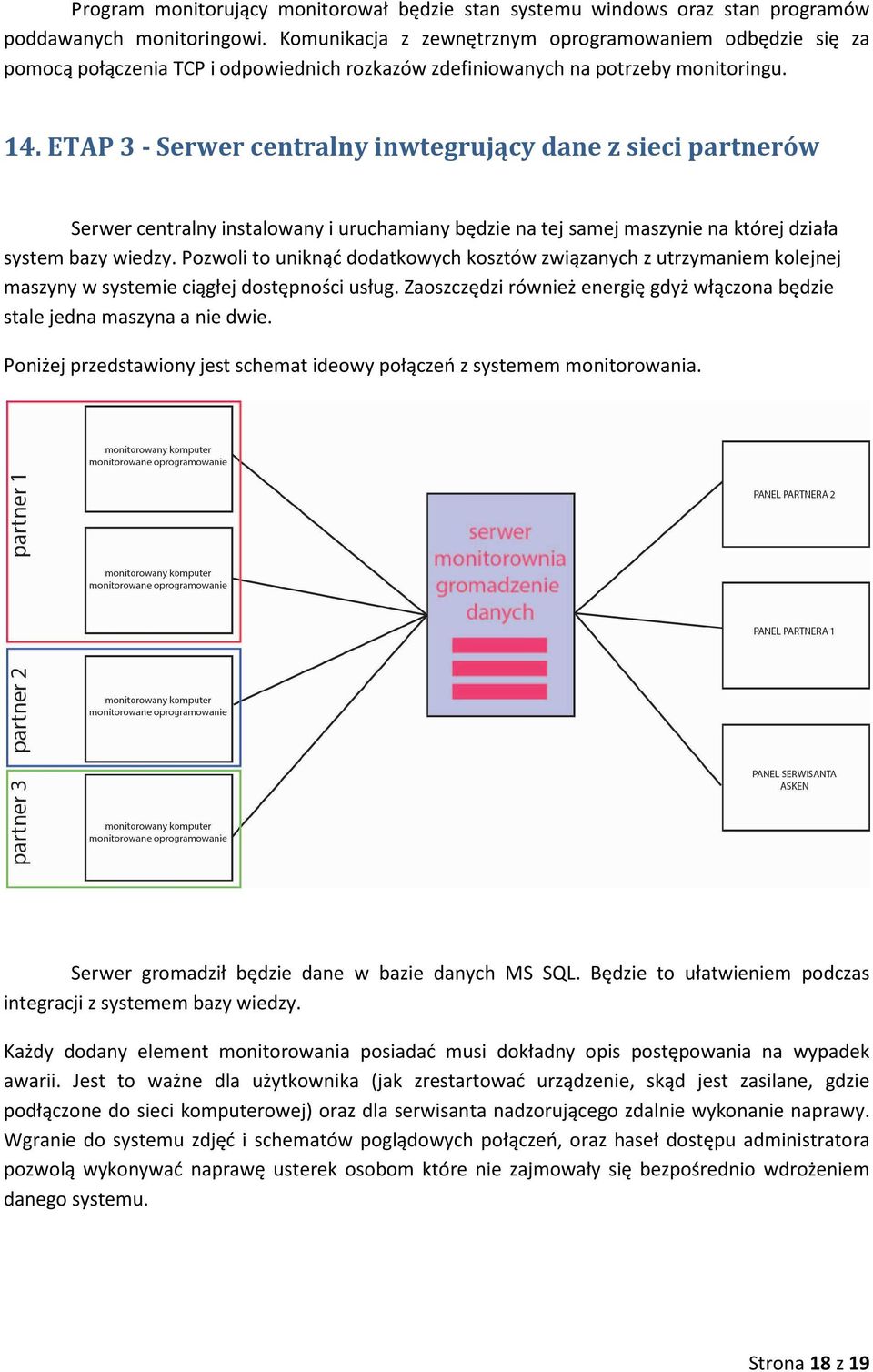 ETAP 3 - Serwer centralny inwtegrujący dane z sieci partnerów Serwer centralny instalwany i uruchamiany będzie na tej samej maszynie na której działa system bazy wiedzy.