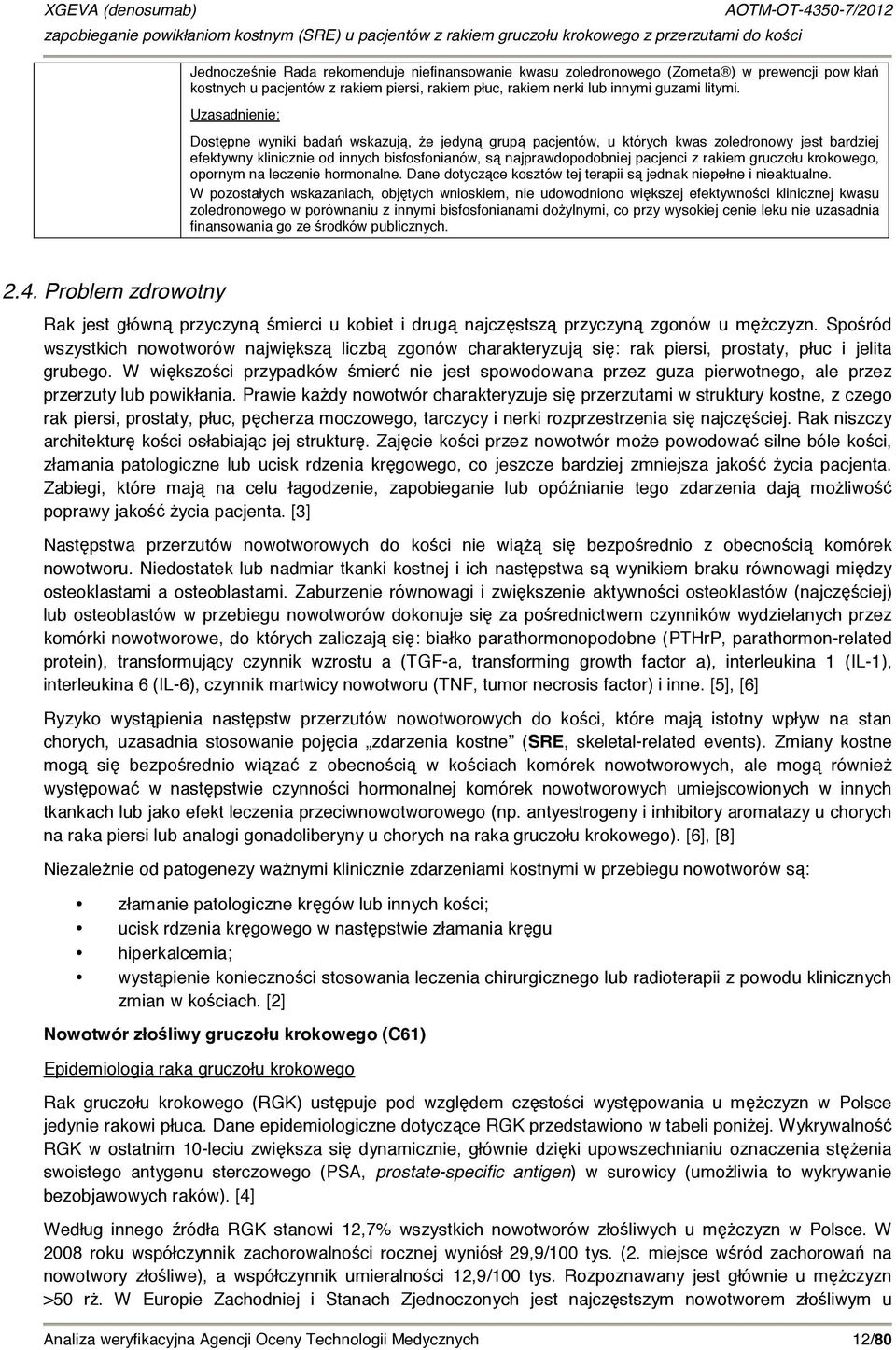 rakiem gruczołu krokowego, opornym na leczenie hormonalne. Dane dotyczące kosztów tej terapii są jednak niepełne i nieaktualne.