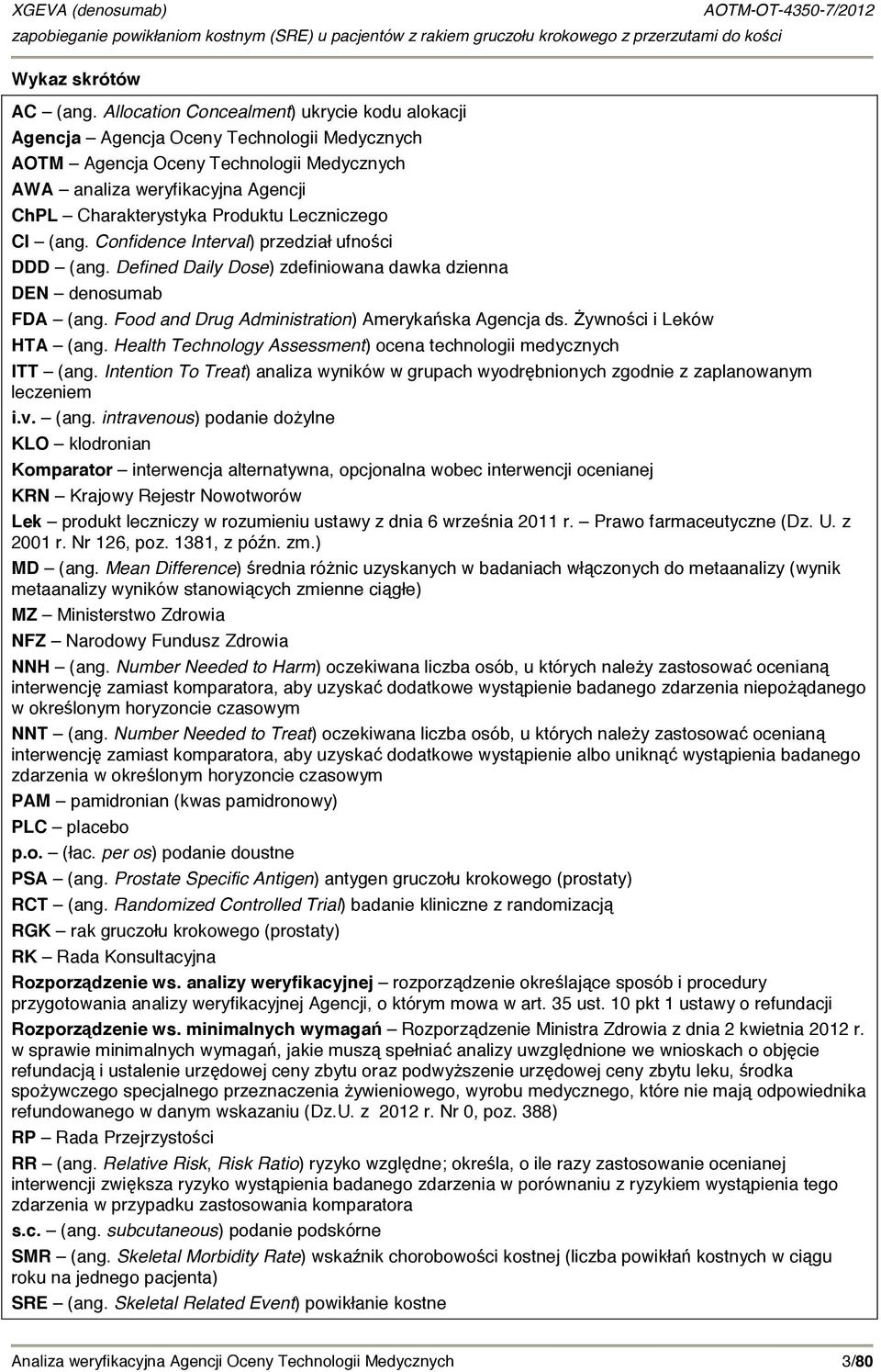 Leczniczego CI (ang. Confidence Interval) przedział ufności DDD (ang. Defined Daily Dose) zdefiniowana dawka dzienna DEN denosumab FDA (ang. Food and Drug Administration) Amerykańska Agencja ds.