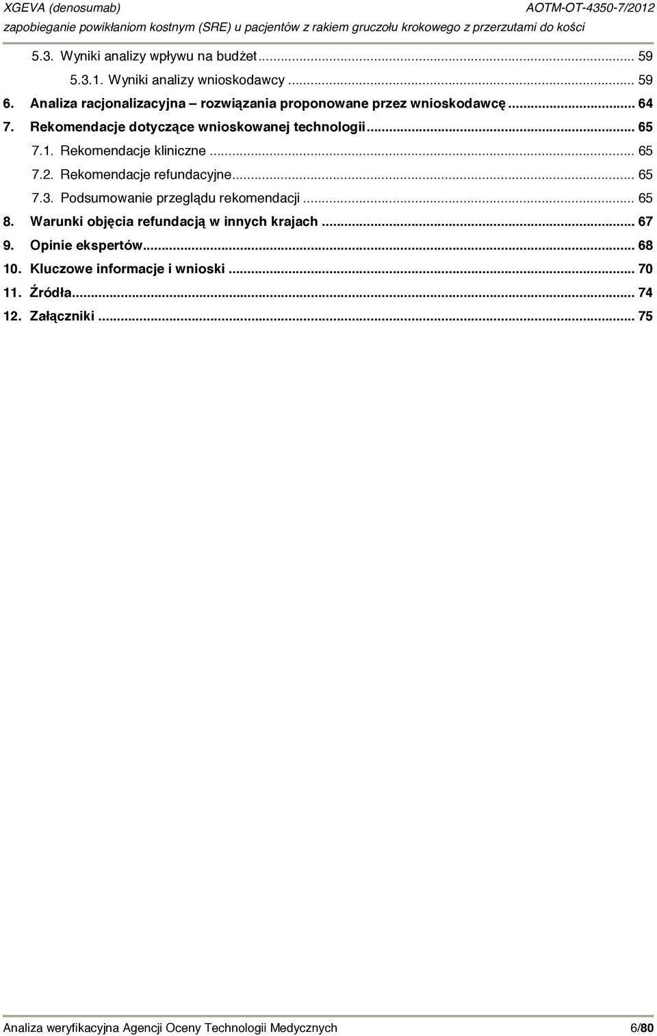 Rekomendacje kliniczne... 65 7.2. Rekomendacje refundacyjne... 65 7.3. Podsumowanie przeglądu rekomendacji... 65 8.