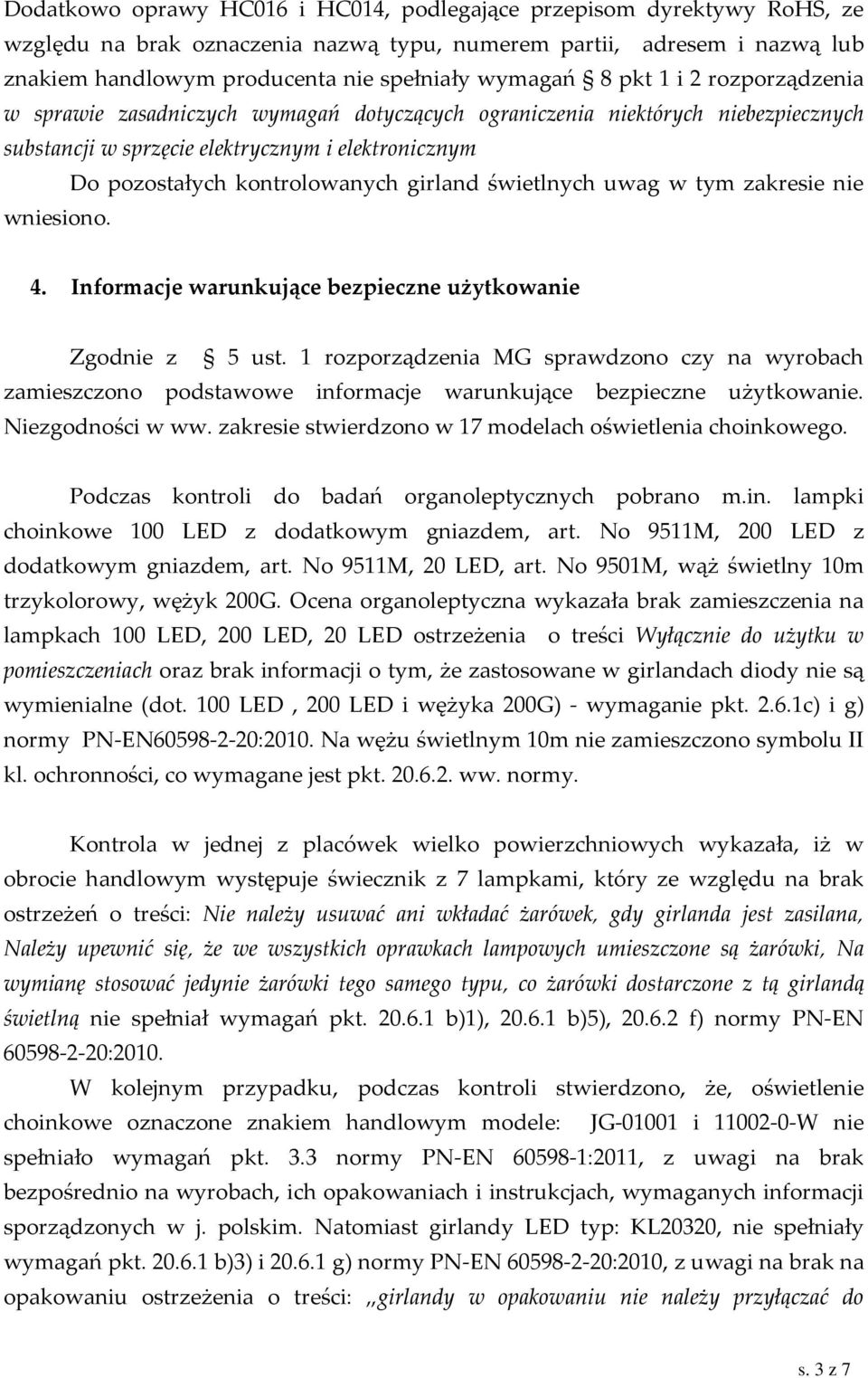 świetlnych uwag w tym zakresie nie wniesiono. 4. Informacje warunkujące bezpieczne użytkowanie Zgodnie z 5 ust.