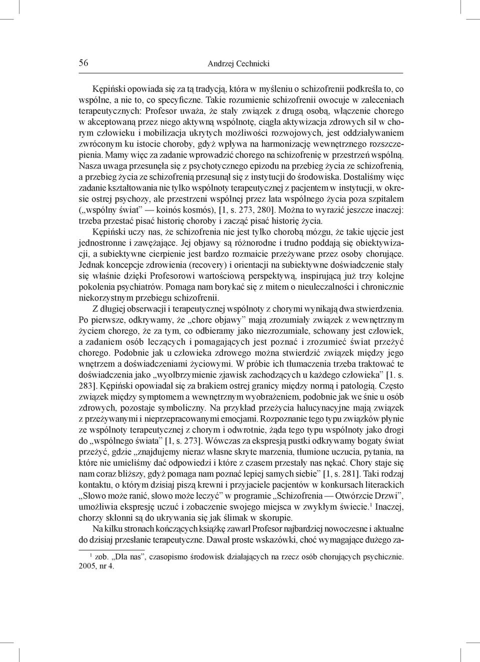 zdrowych sił w chorym człowieku i mobilizacja ukrytych możliwości rozwojowych, jest oddziaływaniem zwróconym ku istocie choroby, gdyż wpływa na harmonizację wewnętrznego rozszczepienia.