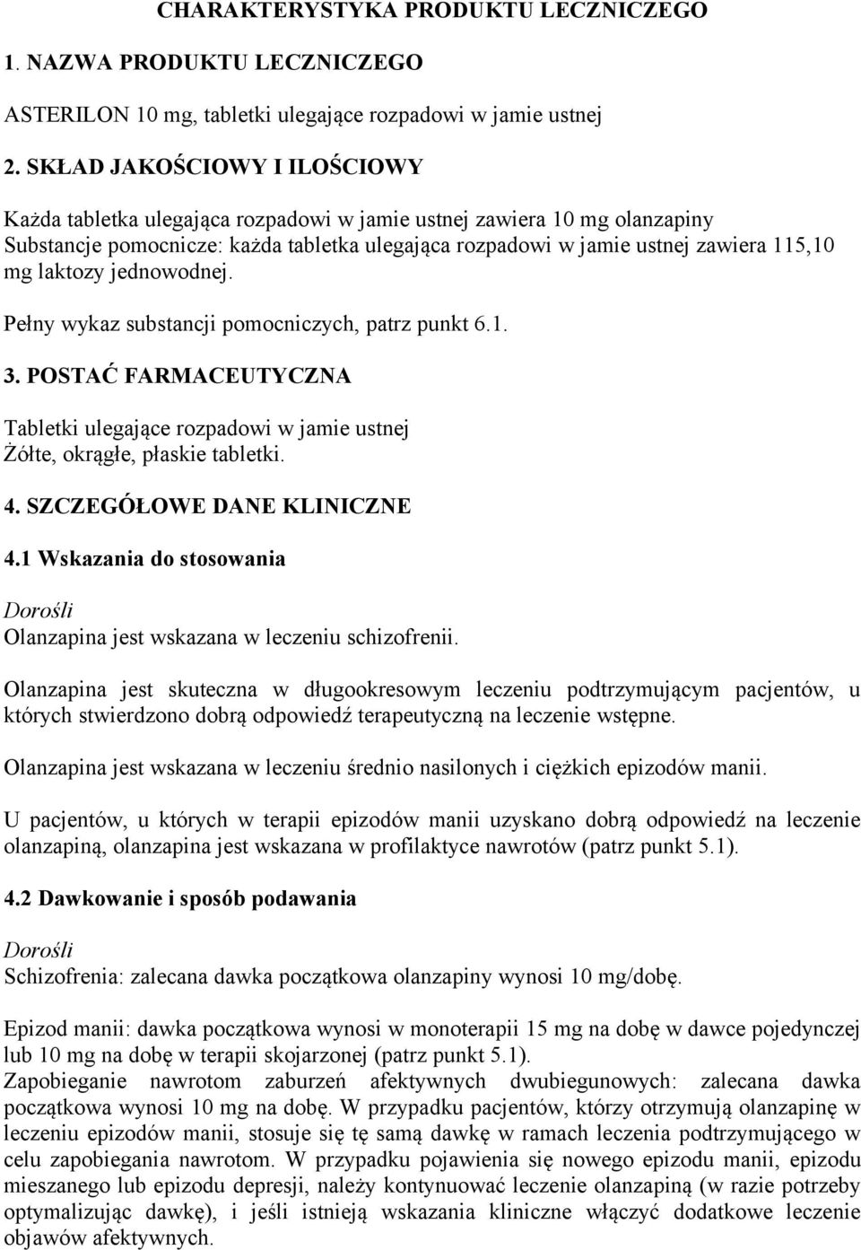 laktozy jednowodnej. Pełny wykaz substancji pomocniczych, patrz punkt 6.1. 3. POSTAĆ FARMACEUTYCZNA Tabletki ulegające rozpadowi w jamie ustnej Żółte, okrągłe, płaskie tabletki. 4.