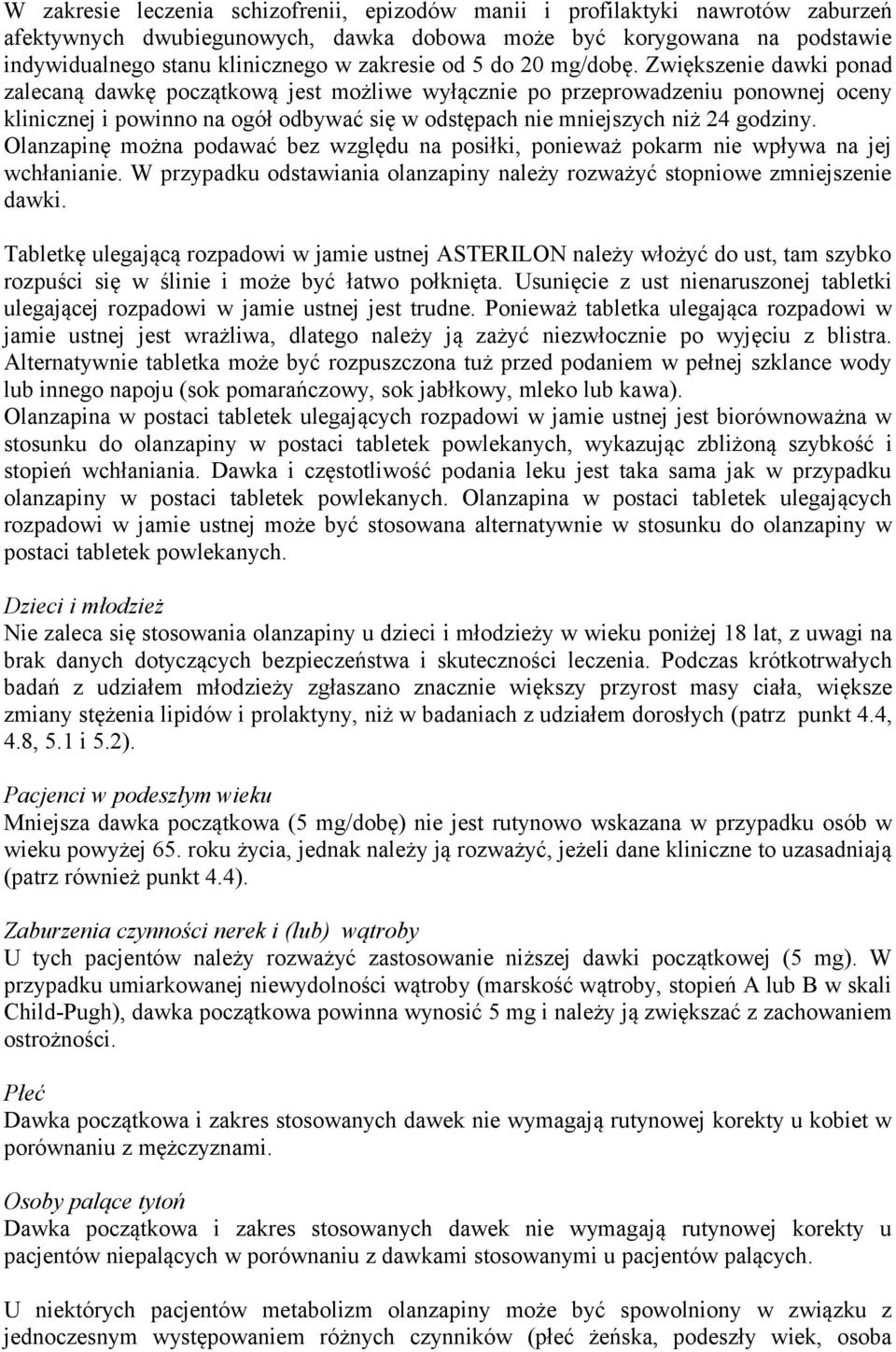 Zwiększenie dawki ponad zalecaną dawkę początkową jest możliwe wyłącznie po przeprowadzeniu ponownej oceny klinicznej i powinno na ogół odbywać się w odstępach nie mniejszych niż 24 godziny.