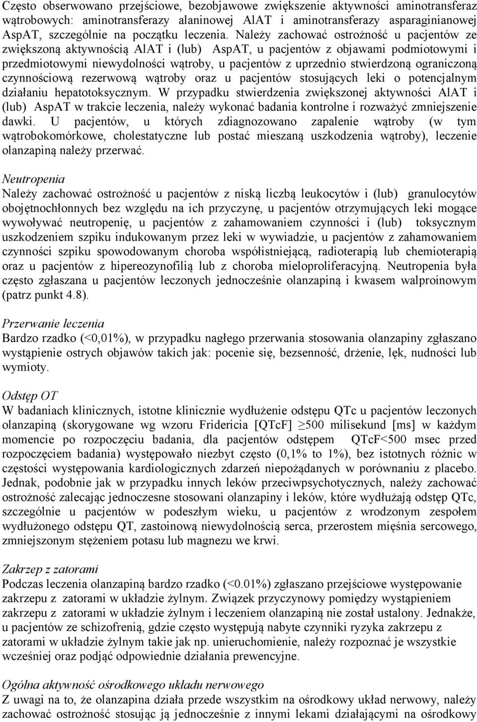 Należy zachować ostrożność u pacjentów ze zwiększoną aktywnością AlAT i (lub) AspAT, u pacjentów z objawami podmiotowymi i przedmiotowymi niewydolności wątroby, u pacjentów z uprzednio stwierdzoną