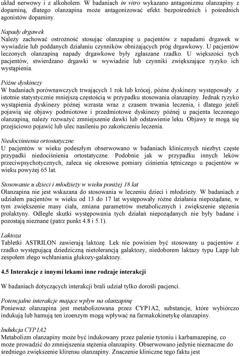 U pacjentów leczonych olanzapiną napady drgawkowe były zgłaszane rzadko. U większości tych pacjentów, stwierdzano drgawki w wywiadzie lub czynniki zwiększające ryzyko ich wystąpienia.