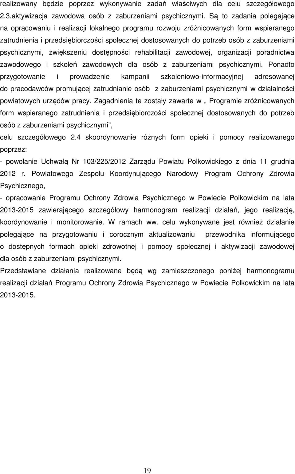 zaburzeniami psychicznymi, zwiększeniu dostępności rehabilitacji zawodowej, organizacji poradnictwa zawodowego i szkoleń zawodowych dla osób z zaburzeniami psychicznymi.