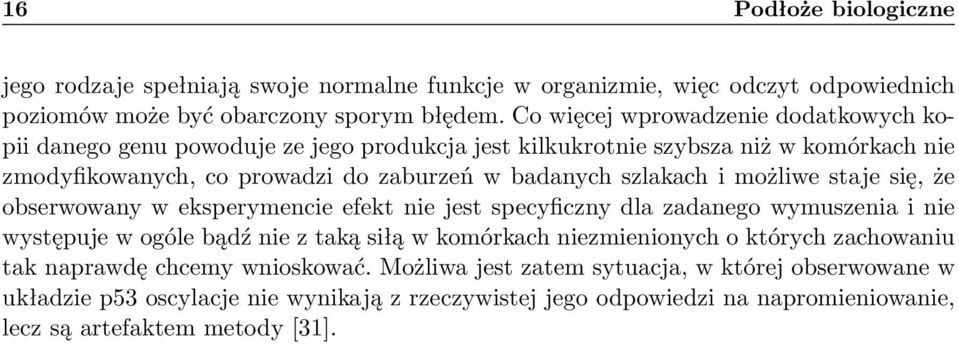 możliwe staje się, że obserwowany w eksperymencie efekt nie jest specyficzny la zaanego wymuszenia i nie występuje w ogóle bąź nie z taką siłą w komórkach niezmienionych o