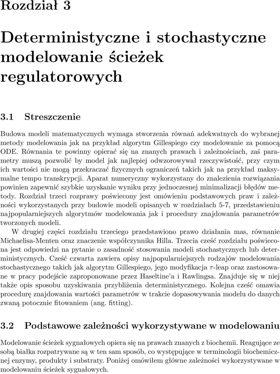 Równania te powinny opierać się na znanych prawach i zależnościach, zaś parametry muszą pozwolić by moel jak najlepiej owzorowywał rzeczywistość, przy czym ich wartości nie mogą przekraczać