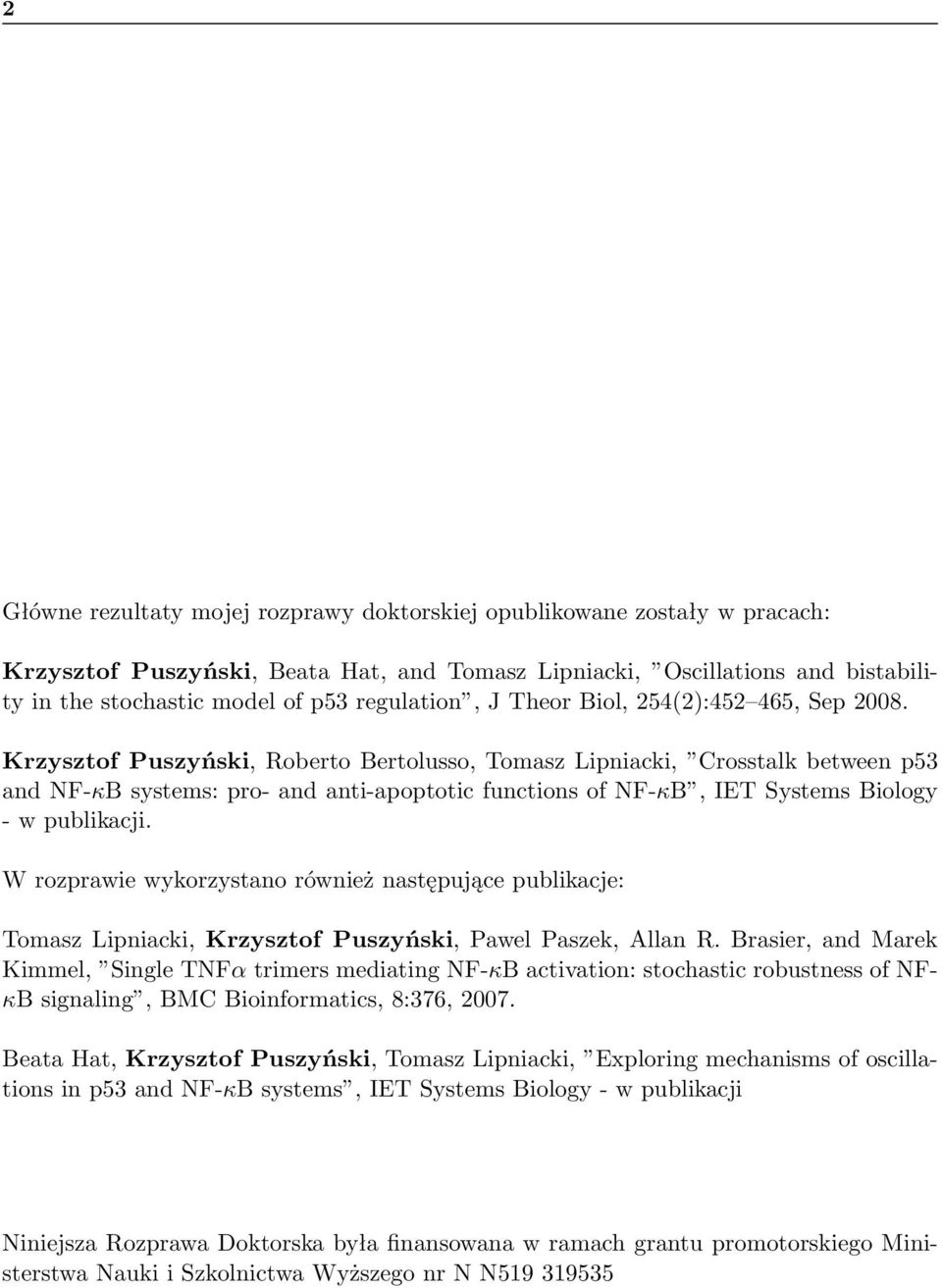 Krzysztof Puszyński, Roberto Bertolusso, Tomasz Lipniacki, Crosstalk between p53 an NF-κB systems: pro- an anti-apoptotic functions of NF-κB, IET Systems Biology - w publikacji.