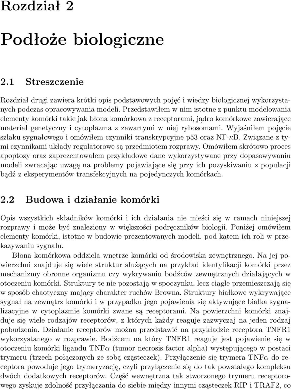 Wyjaśniłem pojęcie szlaku sygnałowego i omówiłem czynniki transkrypcyjne p53 oraz NF-κB. Związane z tymi czynnikami ukłay regulatorowe są przemiotem rozprawy.