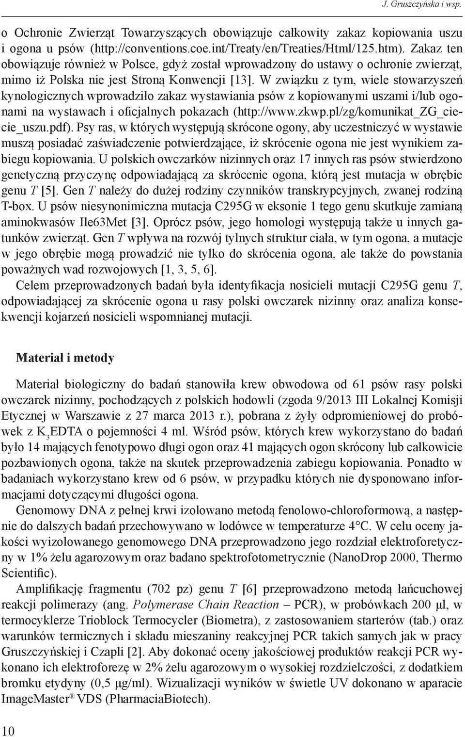 W związku z tym, wiele stowarzyszeń kynologicznych wprowadziło zakaz wystawiania psów z kopiowanymi uszami i/lub ogonami na wystawach i oficjalnych pokazach (http://www.zkwp.