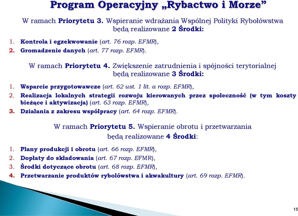 Realizacja lokalnych strategii rozwoju kierowanych przez społeczność (w tym koszty bieżące i aktywizacja) (art. 63 rozp. EFMR), 3. Działania z zakresu współpracy (art. 64 rozp. EFMR). W ramach Priorytetu 5.