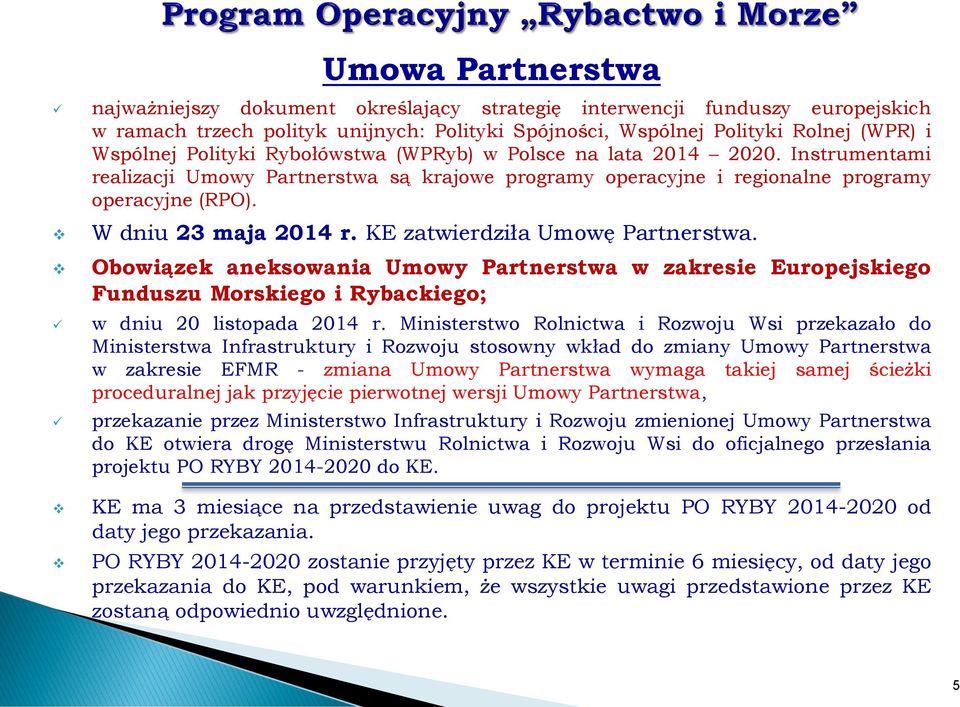 KE zatwierdziła Umowę Partnerstwa. Obowiązek aneksowania Umowy Partnerstwa w zakresie Europejskiego Funduszu Morskiego i Rybackiego; w dniu 20 listopada 2014 r.