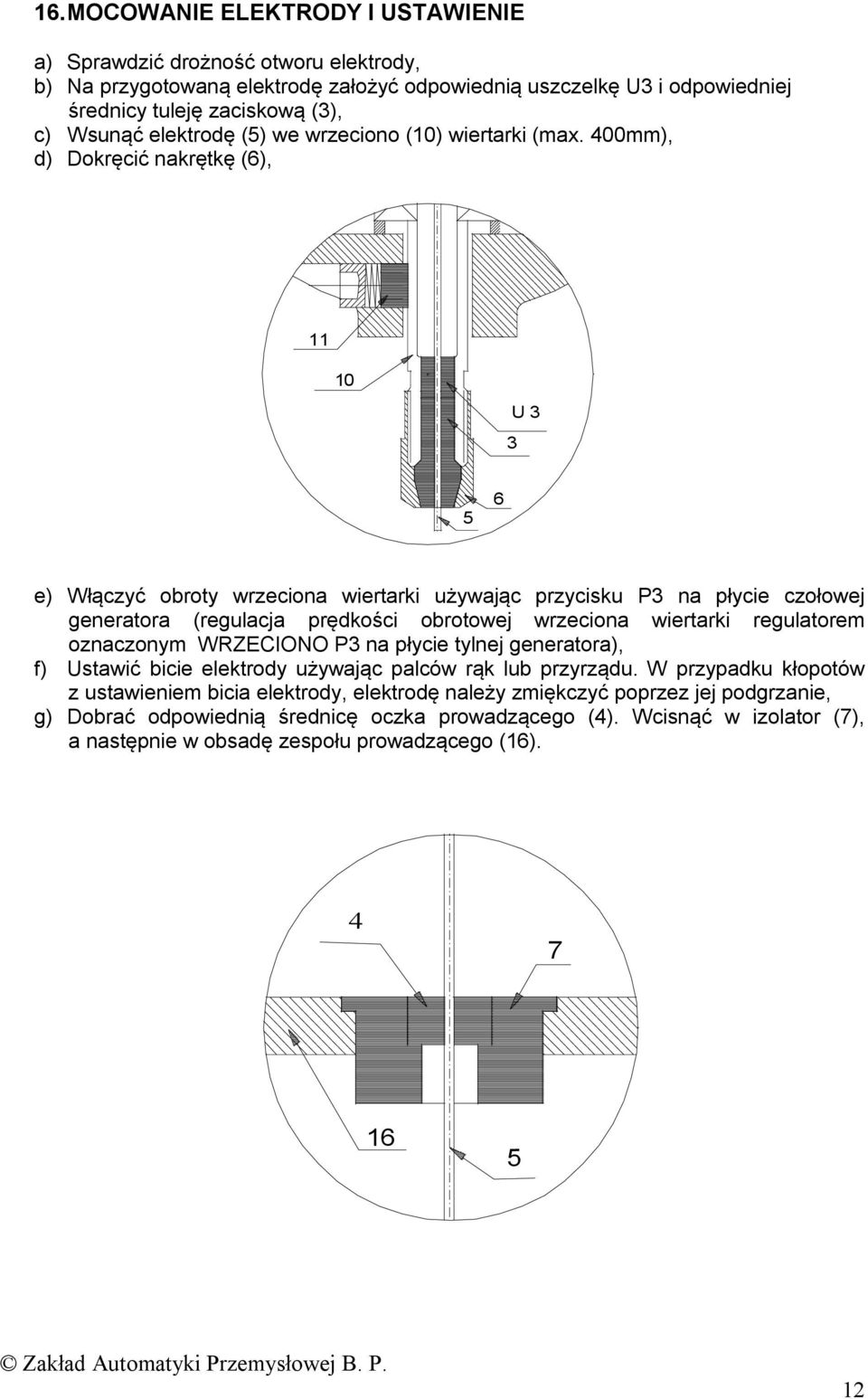 400mm), d) Dokręcić nakrętkę (6), 11 10 U 3 3 5 6 e) Włączyć obroty wrzeciona wiertarki używając przycisku P3 na płycie czołowej generatora (regulacja prędkości obrotowej wrzeciona wiertarki