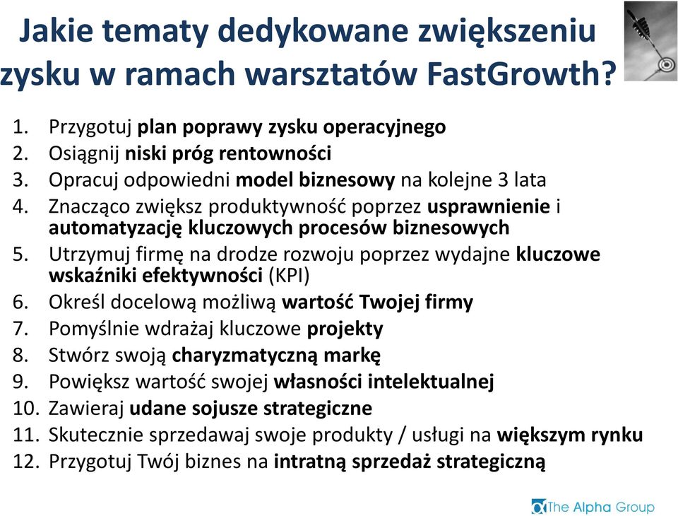 Utrzymuj firmę na drodze rozwoju poprzez wydajne kluczowe wskaźniki efektywności (KPI) 6. Określ docelową możliwą wartość Twojej firmy 7. Pomyślnie wdrażaj kluczowe projekty 8.