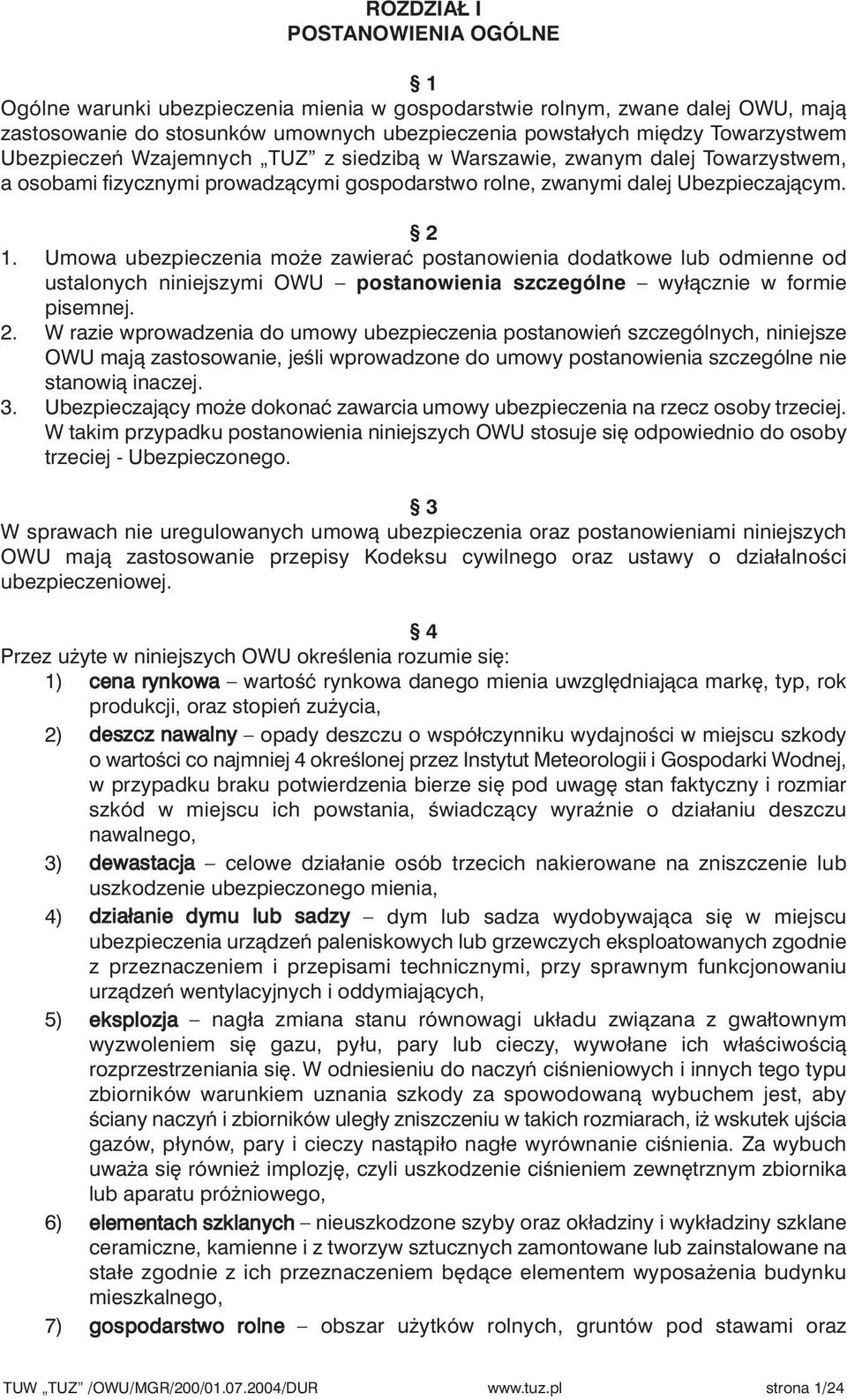 Umowa ubezpieczenia mo e zawieraç postanowienia dodatkowe lub odmienne od ustalonych niniejszymi OWU postanowienia szczególne wyłàcznie w formie pisemnej. 2.