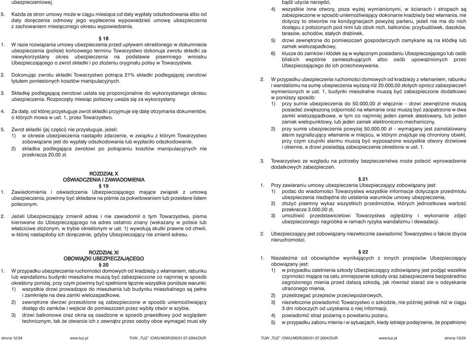 18 1. W razie rozwiàzania umowy ubezpieczenia przed upływem okreêlonego w dokumnecie ubezpieczenia (polisie) koƒcowego terminu Towarzystwo dokonuje zwrotu składki za niewykorzystany okres