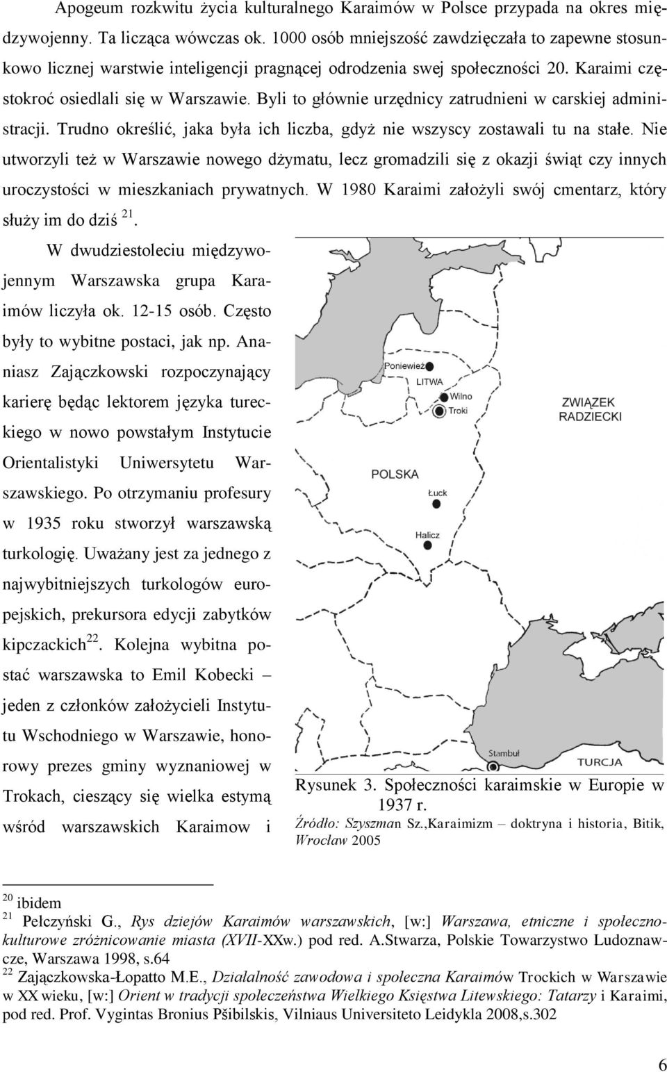 Byli to głównie urzędnicy zatrudnieni w carskiej administracji. Trudno określić, jaka była ich liczba, gdyż nie wszyscy zostawali tu na stałe.