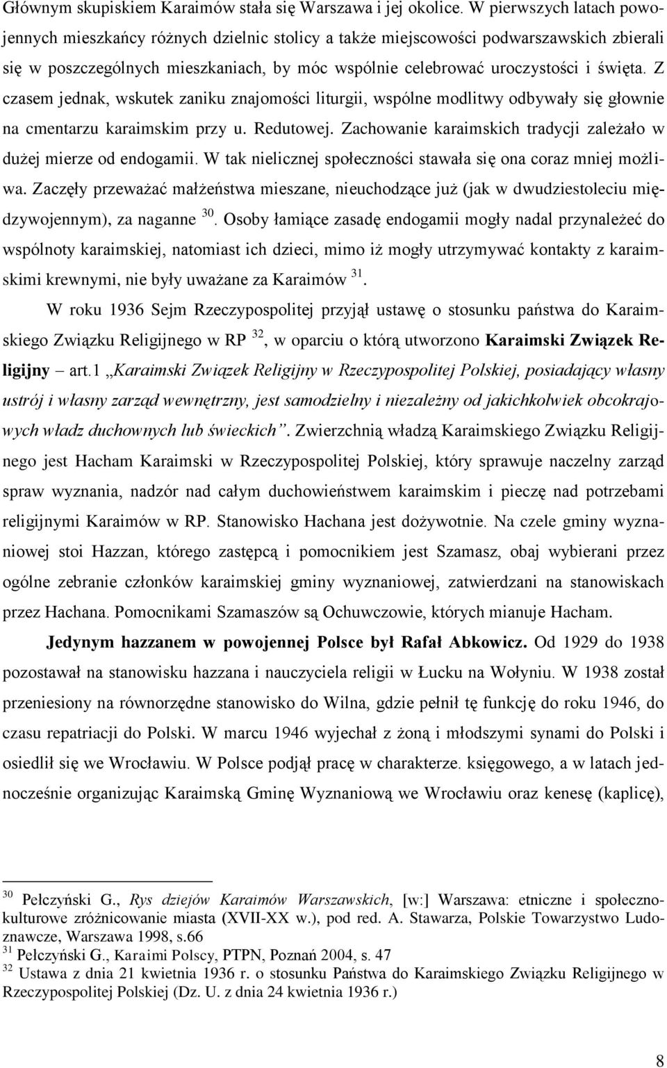 Z czasem jednak, wskutek zaniku znajomości liturgii, wspólne modlitwy odbywały się głownie na cmentarzu karaimskim przy u. Redutowej.