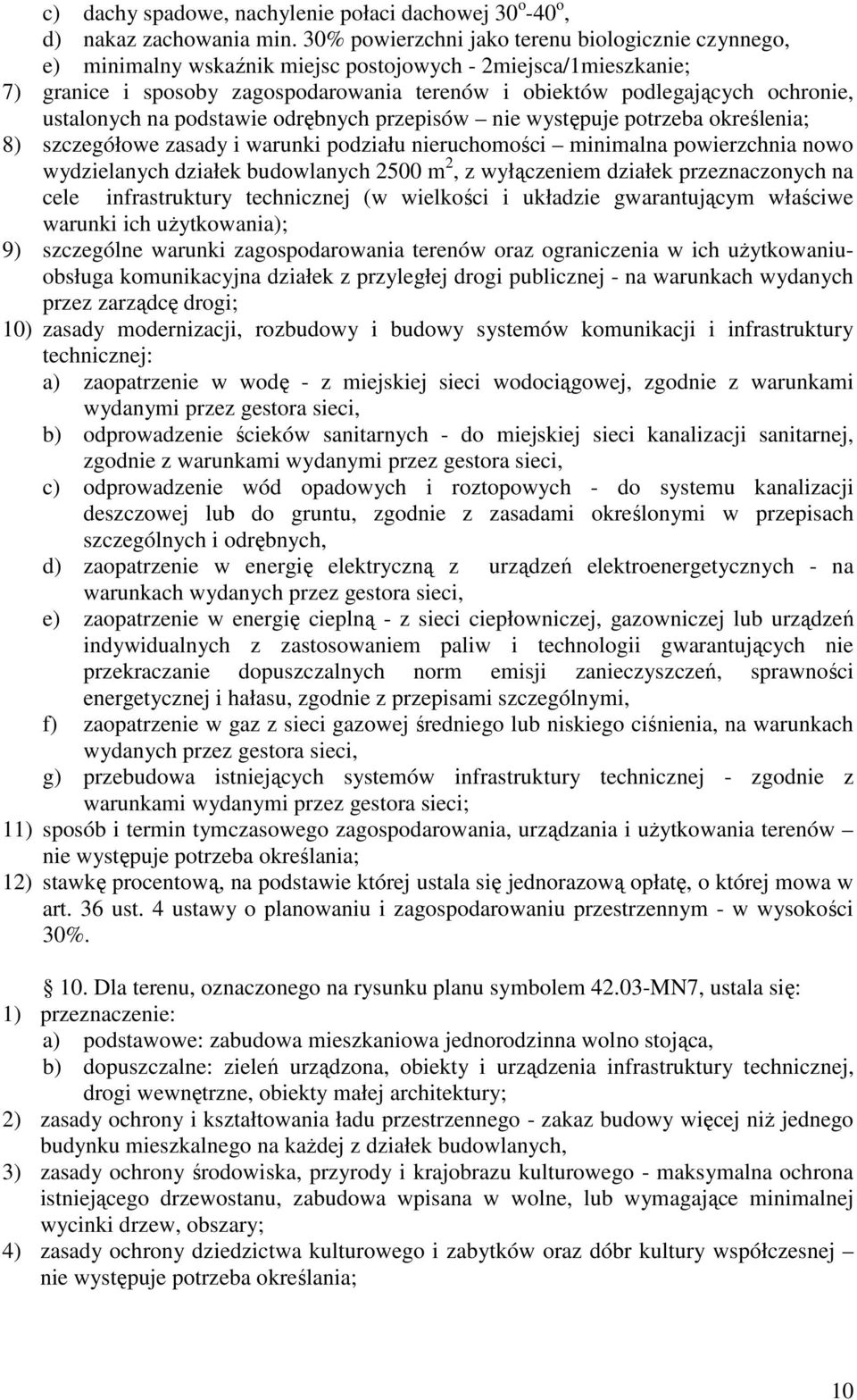 ustalonych na podstawie odrębnych przepisów nie występuje potrzeba określenia; 8) szczegółowe zasady i warunki podziału nieruchomości minimalna powierzchnia nowo wydzielanych działek budowlanych 2500