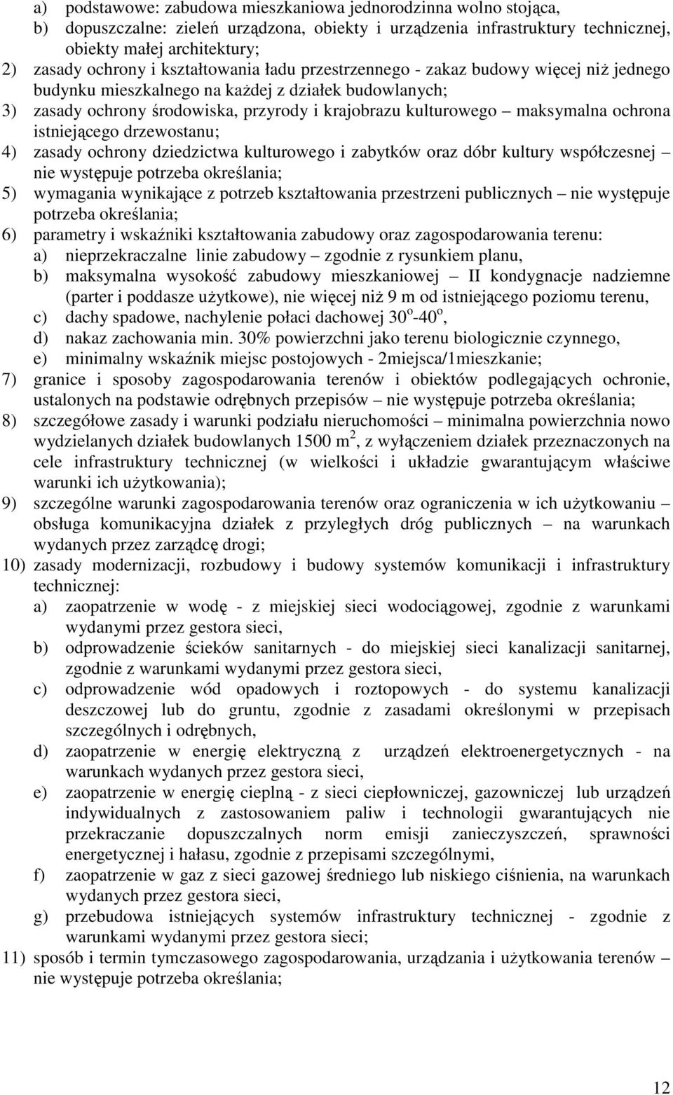 ochrona istniejącego drzewostanu; 4) zasady ochrony dziedzictwa kulturowego i zabytków oraz dóbr kultury współczesnej 5) wymagania wynikające z potrzeb kształtowania przestrzeni publicznych nie