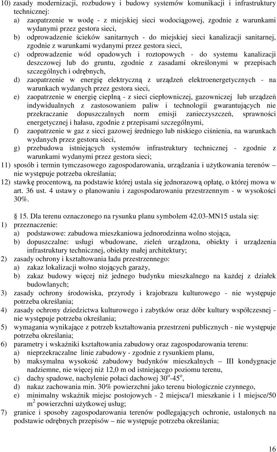 przepisach szczególnych i odrębnych, d) zaopatrzenie w energię elektryczną z urządzeń elektroenergetycznych - na e) zaopatrzenie w energię cieplną - z sieci ciepłowniczej, gazowniczej lub urządzeń f)