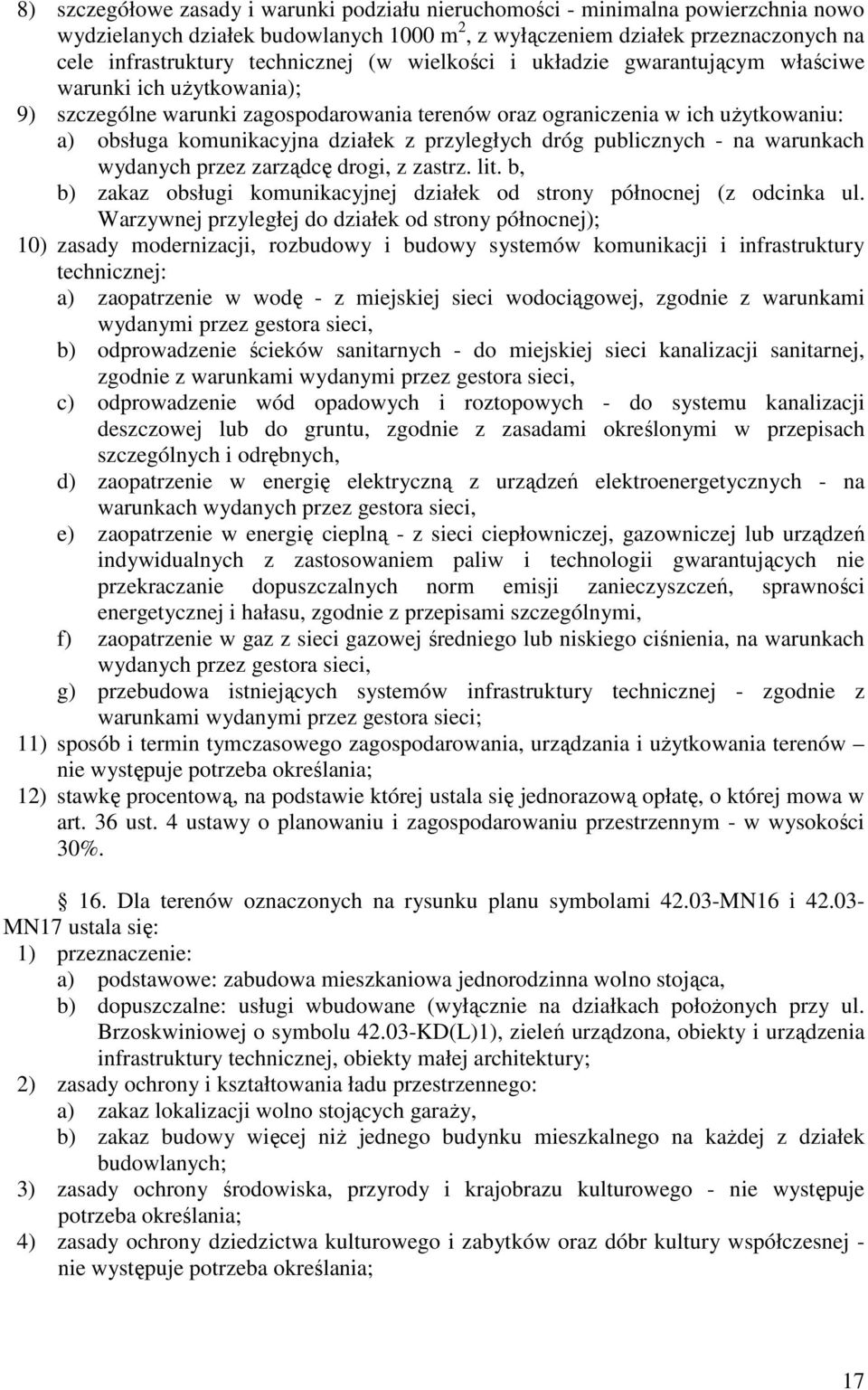 przyległych dróg publicznych - na warunkach wydanych przez zarządcę drogi, z zastrz. lit. b, b) zakaz obsługi komunikacyjnej działek od strony północnej (z odcinka ul.