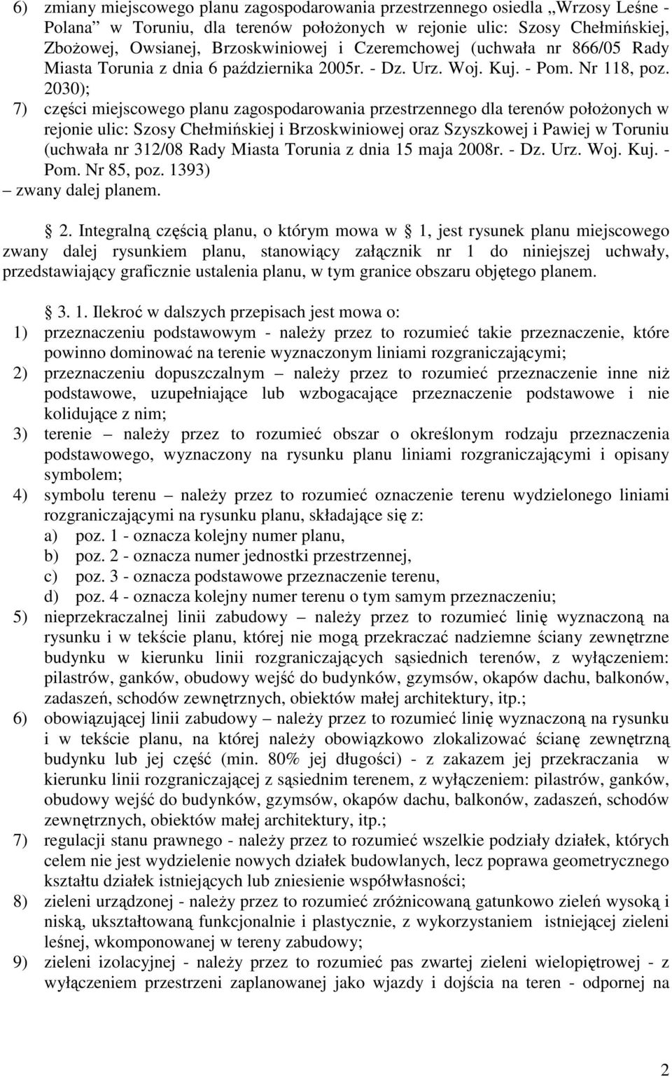 2030); 7) części miejscowego planu zagospodarowania przestrzennego dla terenów położonych w rejonie ulic: Szosy Chełmińskiej i Brzoskwiniowej oraz Szyszkowej i Pawiej w Toruniu (uchwała nr 312/08