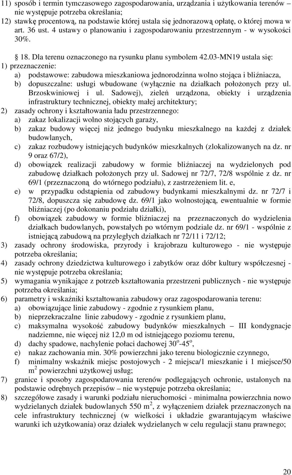 Sadowej), zieleń urządzona, obiekty i urządzenia infrastruktury technicznej, obiekty małej architektury; a) zakaz lokalizacji wolno stojących garaży, b) zakaz budowy więcej niż jednego budynku