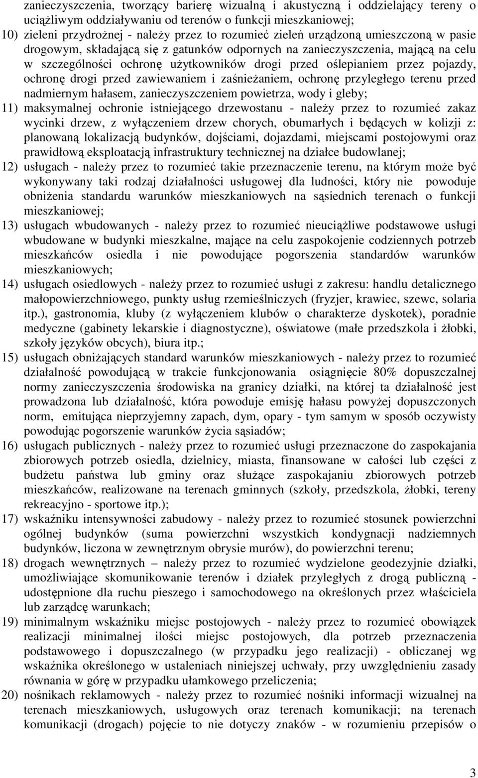 drogi przed zawiewaniem i zaśnieżaniem, ochronę przyległego terenu przed nadmiernym hałasem, zanieczyszczeniem powietrza, wody i gleby; 11) maksymalnej ochronie istniejącego drzewostanu - należy