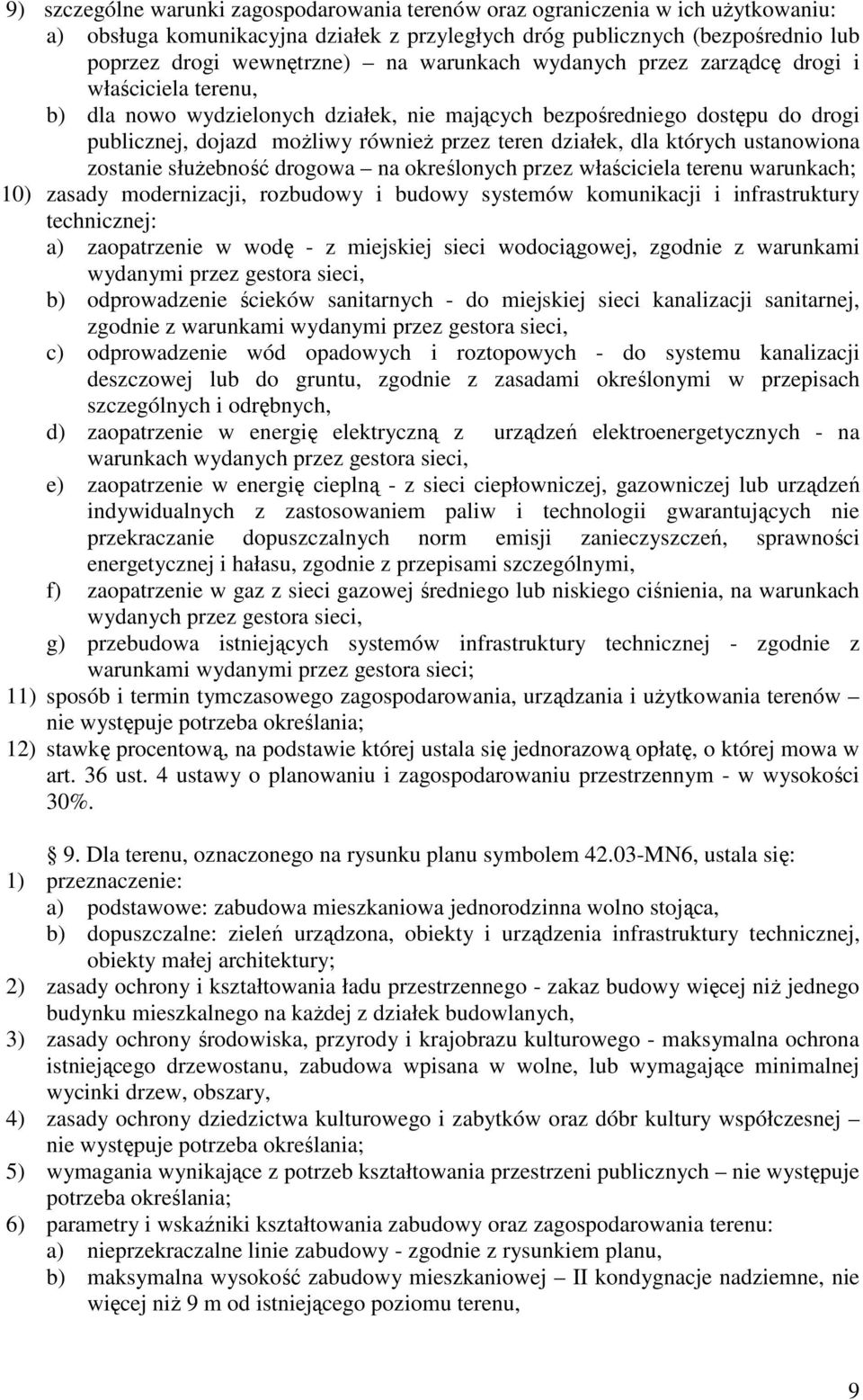 dla których ustanowiona zostanie służebność drogowa na określonych przez właściciela terenu warunkach; technicznej: a) zaopatrzenie w wodę - z miejskiej sieci wodociągowej, zgodnie z warunkami