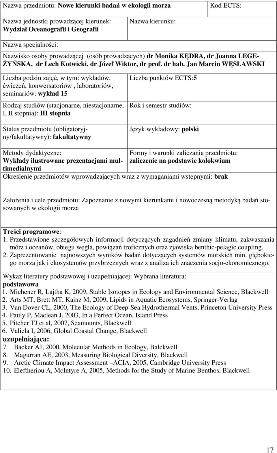 Jan Marcin WĘSŁAWSKI ćwiczeń, konwersatoriów, laboratoriów, seminariów: wykład 15 Rodzaj studiów (stacjonarne, niestacjonarne, I, II stopnia): III stopnia Status przedmiotu (obligatoryjny/): Liczba