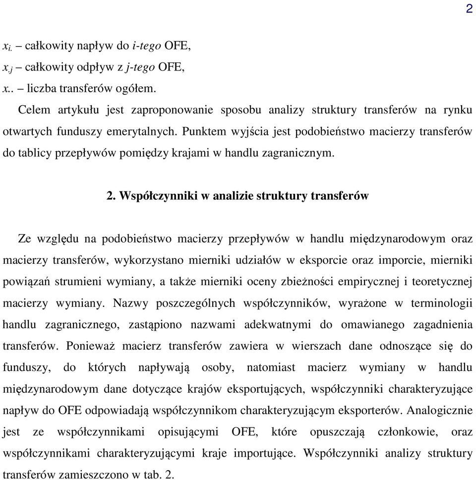 podobieństwo macierzy przepływów w handlu międzynarodowym oraz macierzy transferów, wykorzystano mierniki udziałów w eksporcie oraz imporcie, mierniki powiązań strumieni wymiany, a także mierniki