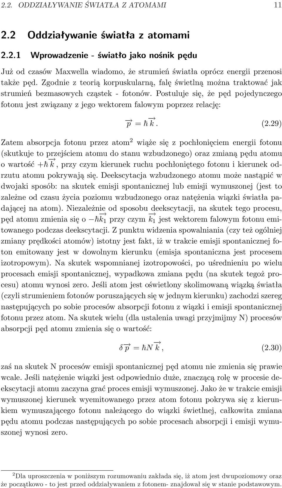 Postuluje się, że pęd pojedynczego fotonu jest związany z jego wektorem falowym poprzez relację: p = k. (2.