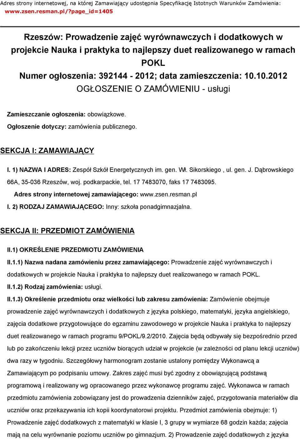 10.2012 OGŁOSZENIE O ZAMÓWIENIU - usługi Zamieszczanie ogłoszenia: obowiązkowe. Ogłoszenie dotyczy: zamówienia publicznego. SEKCJA I: ZAMAWIAJĄCY I. 1) NAZWA I ADRES: Zespół Szkół Energetycznych im.