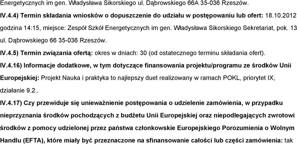 IV.4.16) Informacje dodatkowe, w tym dotyczące finansowania projektu/programu ze środków Unii Europejskiej: Projekt Nauka i praktyka to najlepszy duet realizowany w ramach POKL, priorytet IX,