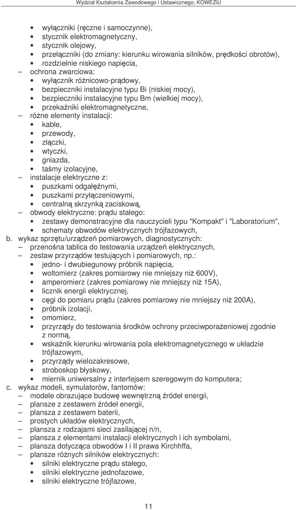 przewody, złczki, wtyczki, gniazda, tamy izolacyjne, instalacje elektryczne z: puszkami odgałnymi, puszkami przyłczeniowymi, centraln skrzynk zaciskow, obwody elektryczne: prdu stałego: zestawy