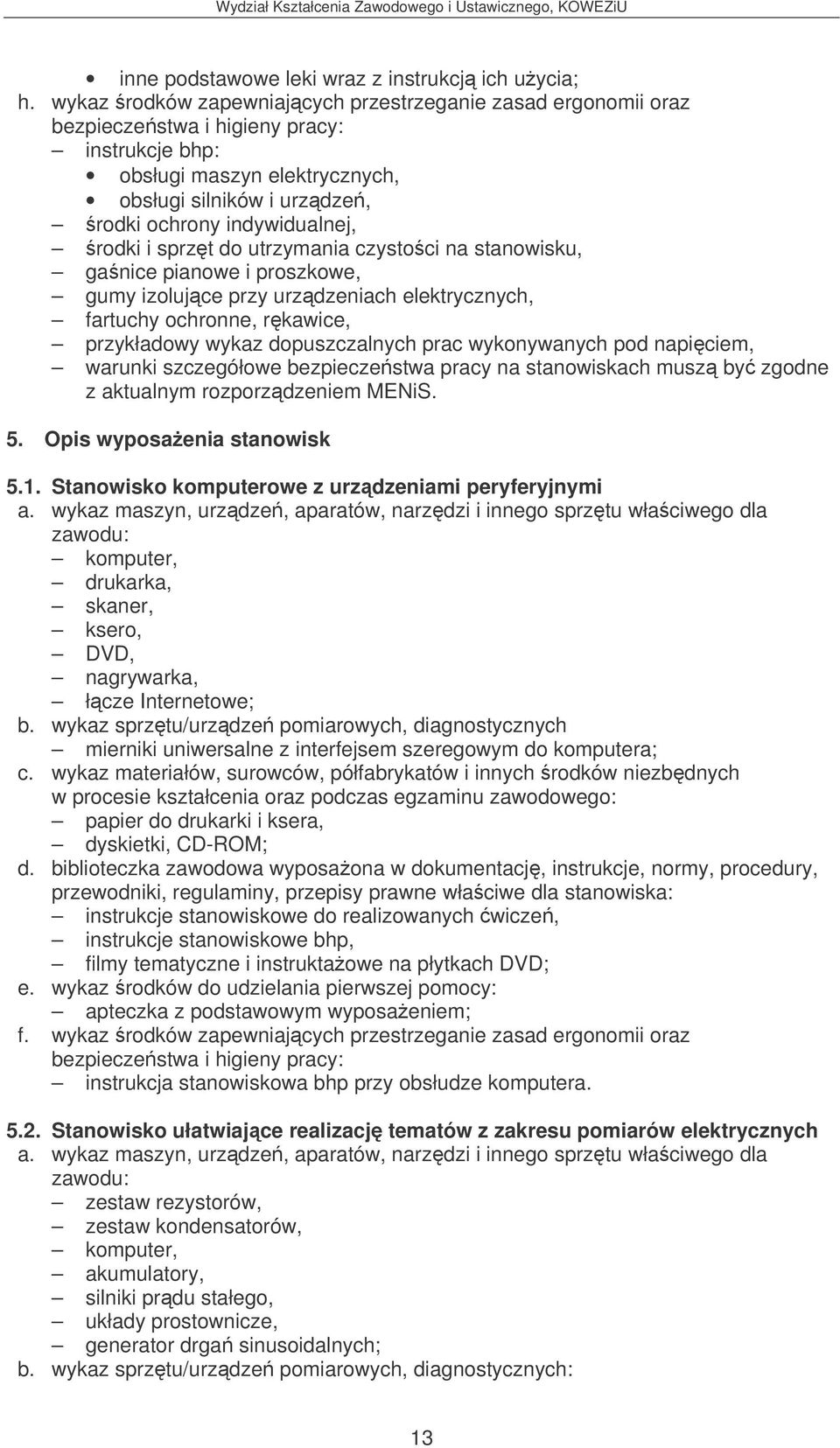 czystoci na stanowisku, ganice pianowe i proszkowe, gumy izolujce przy urzdzeniach elektrycznych, fartuchy ochronne, rkawice, przykładowy wykaz dopuszczalnych prac wykonywanych pod napiciem, warunki